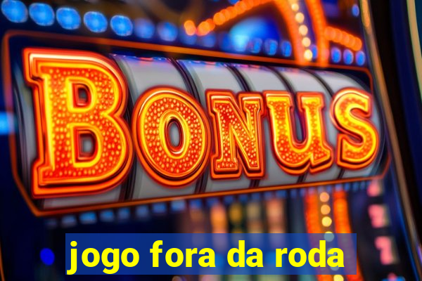 jogo fora da roda